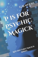 P is for Psychic Magick: Kitchen Table Magick Series 0988911280 Book Cover