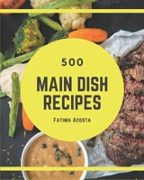 500 Main Dish Recipes: Start a New Cooking Chapter with Main Dish Cookbook! B08DBZDHWV Book Cover
