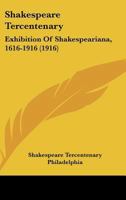 Shakespeare Tercentenary: Exhibition Of Shakespeariana, 1616-1916 110437787X Book Cover