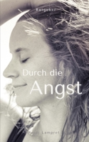 Durch die Angst: Wie ich meine Angststörung bewältigte und lieben lernte. 3951994134 Book Cover