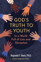 God's Truth to Youth in a World Full of Lies and Deception 1620068958 Book Cover