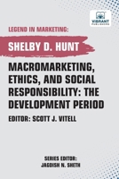 Macromarketing, Ethics, and Social Responsibility: The Development Period (Legend in Marketing) 163651281X Book Cover
