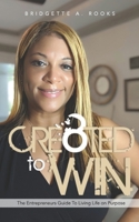 Cre8ted to Win: The Entrepreneurs Guide to Living Life on Purpose. B08LNLFHGD Book Cover