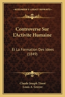 Controverse Sur L'Activite Humaine: Et La Formation Des Idees (1849) 1274099641 Book Cover
