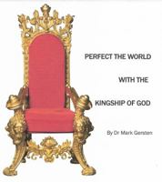 To Perfect the World with Thee Kingship of God 1640841016 Book Cover