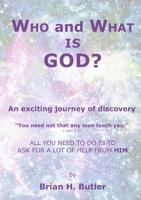 WHO and WHAT IS GOD?: An exciting journey of discovery 0994339178 Book Cover