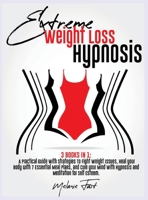 Extreme Weight Loss Hypnosis: 3 books in 1: A Practical Guide With Strategies To Fight Weight Issues, Heal your Body with 7 Essential Meal Plans, and Cure your Mind With Hypnosis and Meditation for Se 1802123598 Book Cover