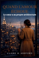 QUAND L'AMOUR ÉCHOUE: Le cœur a sa propre architecture (French Edition) B0GX1T62SG Book Cover