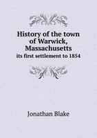 History of the Town of Warwick, Massachusetts: From Its First Settlement to 1854 1014507545 Book Cover