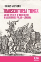 Transcultural Things and the Spectre of Orientalism in Early Modern Poland-Lithuania (Rethinking Art's Histories) B0FFGMKBZV Book Cover