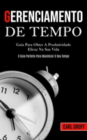 Gerenciamento De Tempo - Guia para obter a produtividade eficaz na sua vida (O guia perfeito para maximizar o seu tempo) 198985303X Book Cover