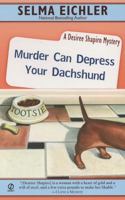 Murder Can Depress Your Dachshund: A Desiree Shapiro Mystery (Desiree Shapiro Mysteries) 0451220609 Book Cover