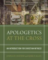 Apologetics at the Cross: An Introduction for Christian Witness 0310524687 Book Cover