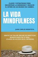 La vida mindfulness. Atenci�n plena aqu� y ahora: Practicar mindfulness en la vida cotidiana con claves y estrategias para encontrar la serenidad y reducir el estr�s 1516983637 Book Cover