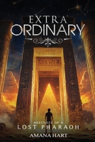Extra-Ordinary: Anecdote of a Lost Pharaoh 1966198264 Book Cover