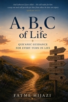 A, B, C, of Life: Qur'anic Guidance for Every Turn in Life B0HHMT349Z Book Cover