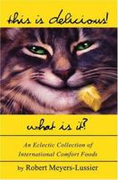 This Is Delicious! What Is It?: An Eclectic Collection of International Comfort Foods 0595305059 Book Cover