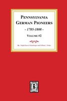 Pennsylvania German Pioneers, Volume #2.: A Publication of the Original Lists of Arrivals in the Port of Philadelphia from 1727 to 1808. 0893086126 Book Cover