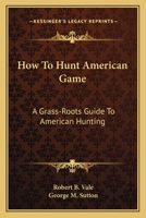 How To Hunt American Game: A Grass-Roots Guide To American Hunting 0548446334 Book Cover