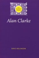 Alan Clarke (Television) 0719068312 Book Cover