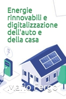 Energie rinnovabili e digitalizzazione dell'auto e della casa B092P76KMM Book Cover