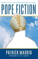 Pope Fiction: Answers to 30 Myths & Misconceptions About the Papacy 0964261006 Book Cover