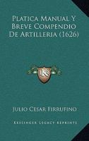 Platica Manual Y Breve Compendio De Artilleria (1626) 1166963187 Book Cover