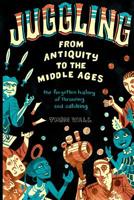 Juggling - From Antiquity to the Middle Ages: the forgotten history of throwing and catching 0578410842 Book Cover