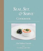 Seal, Set & Serve™: A Sous Vide Cookbook 1938653017 Book Cover