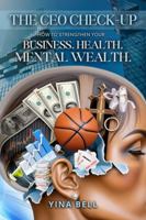 The CEO Check-Up: How to Strengthen Your Business. Health. Mental Wealth. B0G6NWN1LP Book Cover
