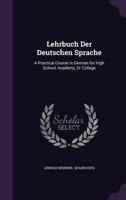 Lehrbuch Der Deutschen Sprache: A Practical Course in German for High School, Academy, or College 1358859043 Book Cover