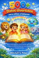 500+ Datos divertidos para niños cristianos: Maravillas bíblicas, curiosidades geniales y descubrimientos asombrosos sobre el mundo de Dios (Spanish Edition) B0GPD8JTT7 Book Cover