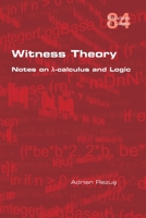 Witness Theory: Notes on λ-calculus and Logic 184890326X Book Cover