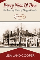 Every Now and Then: The Amazing Stories of Douglas County Volume II 1665307412 Book Cover