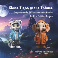 Kleine Tiere, große Träume: Inspirierende Geschichten für Kinder Teil I - Edition Jungen (German Edition) B0CPVNDCTM Book Cover