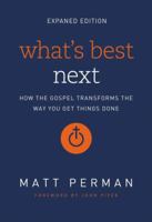 What's Best Next: How the Gospel Transforms the Way You Get Things Done 0310494222 Book Cover