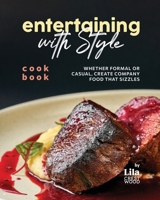 Entertaining with Style Cookbook: Whether Formal or Casual, Create Company Food that Sizzles B0CN5D7R2Y Book Cover