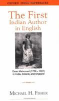 The First Indian Author in English: Dean Mahomed (1759-1851) in India, Ireland, and England 0195638999 Book Cover