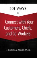 101 Ways to Connect with Your Customers, Chiefs, and Co-Workers 1305097629 Book Cover