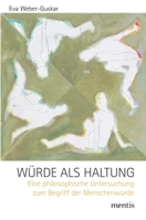 Würde ALS Haltung: Eine Philosophische Untersuchung Zum Begriff Der Menschenwürde 3957430658 Book Cover