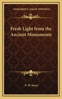 Fresh Light from the Ancient Monuments 1511569840 Book Cover