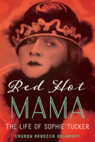 Red Hot Mama: The Life of Sophie Tucker 1477312366 Book Cover