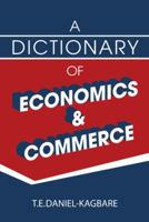 A Dictionary of Economics and Commerce 149186253X Book Cover