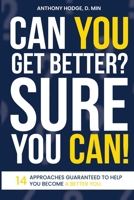 Can You Get Better? Sure You Can!: 14 Approaches Guaranteed to Help You Become a Better You. B0CLH7BFTT Book Cover