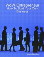 WoW Entrepreneur - How To Start Your Own Business 1409212971 Book Cover
