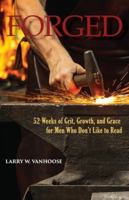 Forged: 52 Weeks of Grit, Growth, and Grace for Men Who Don't Like to Read 0984551573 Book Cover