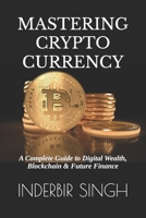 Mastering Cryptocurrency: A Complete Guide to Digital Wealth, Blockchain & Future Finance B0F4DPKQ4M Book Cover