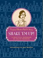 Shake 'Em Up!: A Practical Handbook of Polite Drinking 1935639609 Book Cover