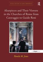 Altarpieces and Their Viewers in the Churches of Rome from Caravaggio to Guido Reni (Visual Culture in Early Modernity) 1138246735 Book Cover