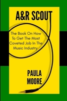 A&R Scout: The Book on How to Get the Most Coveted Job in the Music Industry B0CJH8YC2N Book Cover